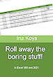Roll away the boring stuff! Roll away the boring stuff!